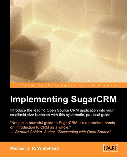 Imagen de archivo de Implementing SugarCRM: 'A step-by-step guide to using this powerful Open Source application in your business.' a la venta por HPB-Red