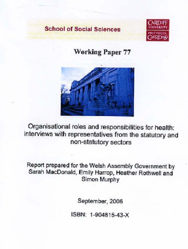 Organisational Roles and Responsibilities for Health - Interviews with Representatives from Statutory and Non - Statutory Sectors: A Report Prepared for ... Assembly Government (Working Paper Series) (9781904815433) by Sarah Macdonald; Emily Harrop; Heather Rothwell; Simon Murphy