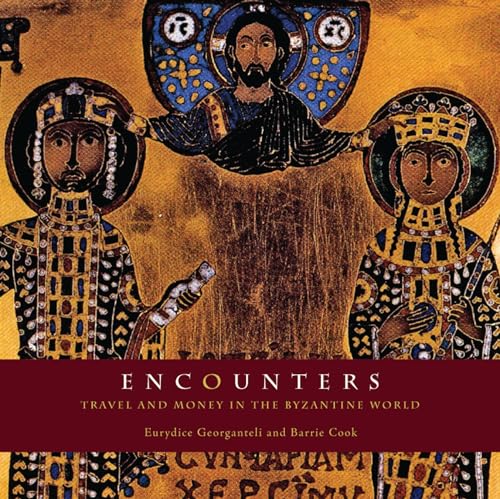 Encounters: Travel and Money in the Byzantine World (9781904832270) by Georganteli, Eurydice; Cook, Barrie