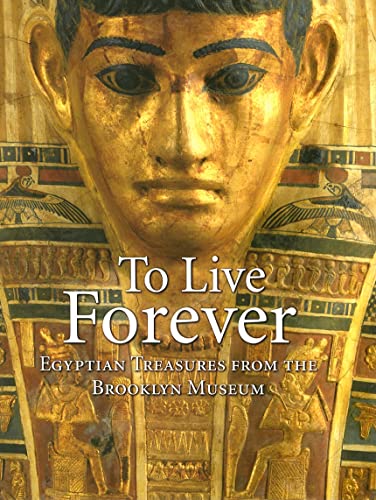 Imagen de archivo de To Live Forever : Egyptian Treasures from the Brooklyn Museum a la venta por Better World Books
