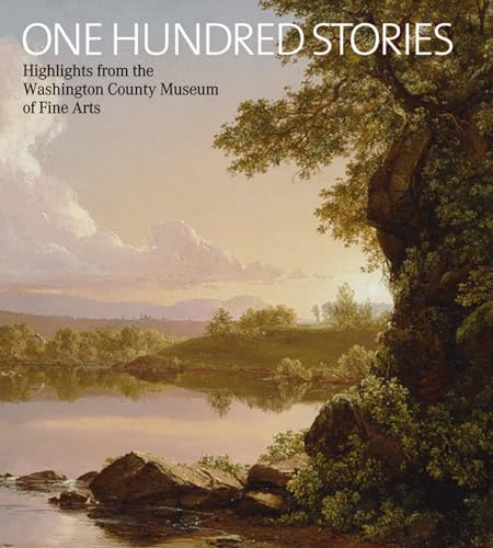 One Hundred Stories: Highlights from the Washington County Museum of Fine Arts (9781904832546) by Elizabeth Johns; Sarah Cantor; Margaret Dameron; Alan Fern; Mary L. Pixley; Angela S. George