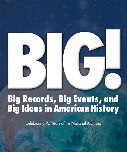 Imagen de archivo de Big! : Big Records, Big Events and Big Ideas in American History: Celebrating 75 Years of the National Archives a la venta por Better World Books: West