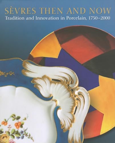 Beispielbild fr Sevres Then and Now: Tradition and Innovation in Porcelain, 1750-2000 zum Verkauf von WorldofBooks