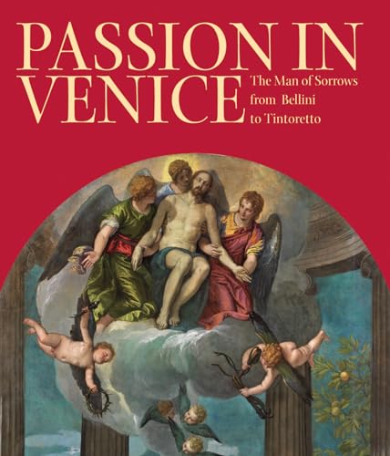 Beispielbild fr Passion in Venice: The Man of Sorrows from Bellini to Tintoretto zum Verkauf von Powell's Bookstores Chicago, ABAA