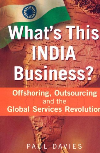 Imagen de archivo de What's This India Business?: Offshoring, Outsourcing and the Global Services Revolution a la venta por ThriftBooks-Atlanta