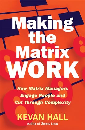 Stock image for Making the Matrix Work: How Matrix Managers Engage People and Cut Through Complexity for sale by Red's Corner LLC