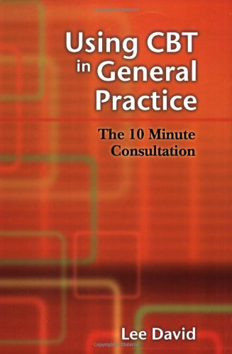 Beispielbild fr Using CBT in General Practice: The 10 Minute Consultation zum Verkauf von WorldofBooks