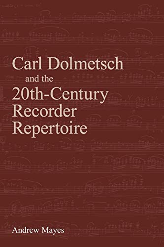 Carl Dolmetsch and the 20th-Century Recorder Repertoire (9781904846710) by Mayes, Andrew
