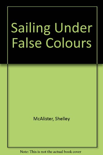 Sailing Under False Colours (9781904852049) by Shelley McAlister