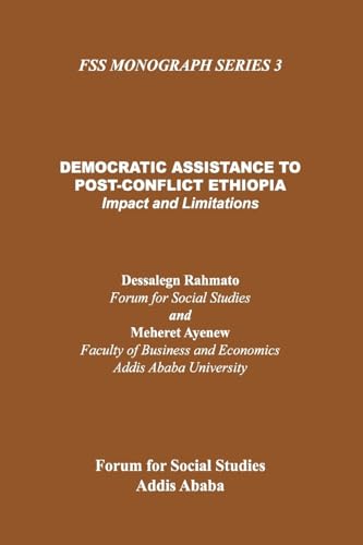 Democratic Assistance to Post-Conflict Ethiopia: Impact and Limitations (Fss Mongraph Series) (9781904855651) by Rahmato, Dessalegn; Ayenew, Meheret