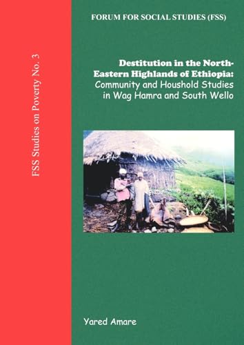 Stock image for Destitution in the North-Eastern Highlands of Ethiopia: Community and Household Studies in Wag Hamra and South Wello (Fss Studies on Poverty) for sale by California Books