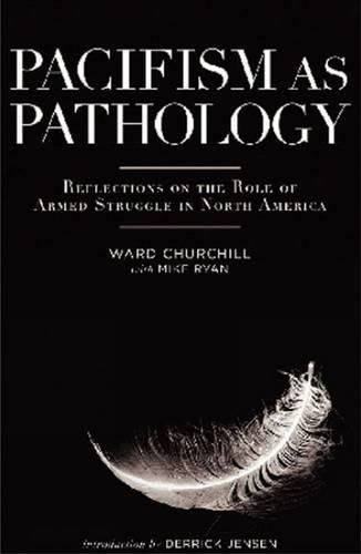 Beispielbild fr Pacifism As Pathology: Reflections on the Role of Armed Struggle in North America zum Verkauf von Goodwill Books
