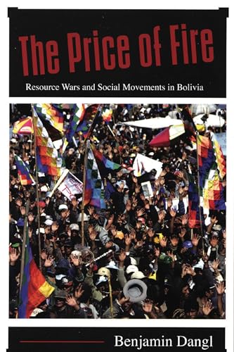 Stock image for THE PRICE OF FIRE Resource Wars and Social Movements in Bolivia for sale by Gian Luigi Fine Books