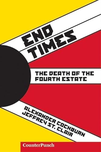 Stock image for End Times: The Death of the Fourth Estate (Counterpunch) for sale by SecondSale