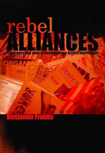 Imagen de archivo de Rebel Alliances: The Means and Ends of Contemporary British Anarchisms a la venta por Books From California