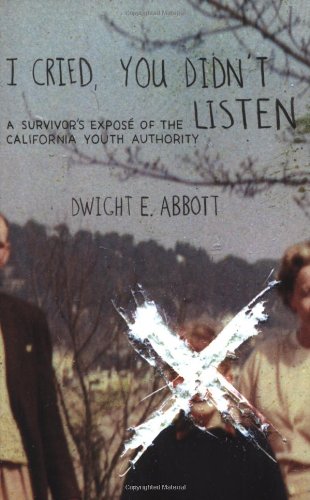 Stock image for I Cried, You Didn't Listen : A Survivor's Expose of the California Youth Authority for sale by Better World Books: West