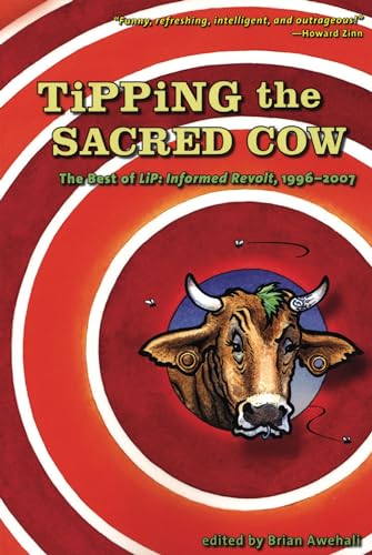 Stock image for Tipping the Sacred Cow : The Best of LiP: Informed Revolt, 1996-2007 for sale by Better World Books: West