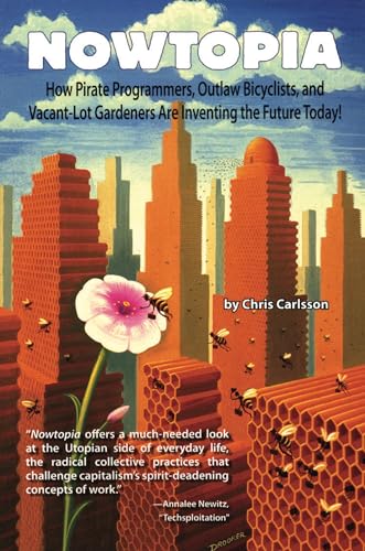 Imagen de archivo de Nowtopia : How Pirate Programmers, Outlaw Bicyclists, and Vacant-Lot Gardeners Are Inventing the Future Today! a la venta por Better World Books: West