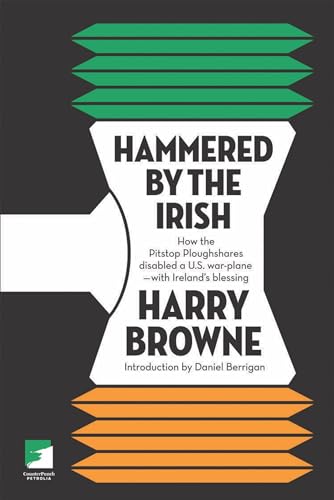 9781904859901: Hammered by the Irish: How the Pitstop Ploughshares Disabled a U.S. War Plane-with Ireland's Blessing