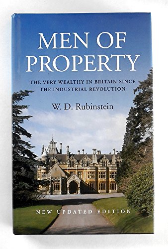 Stock image for Men of Property: The Very Wealthy in Britain Since the Industrial Revolution for sale by WorldofBooks