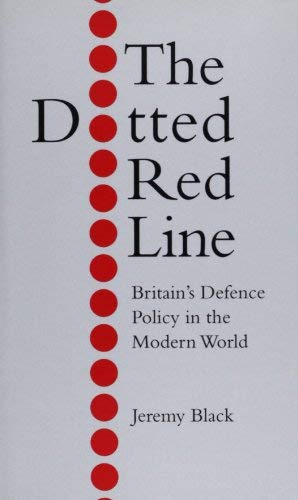 Stock image for The Dotted Red Line: Britains Defence Policy in the Modern World for sale by Reuseabook