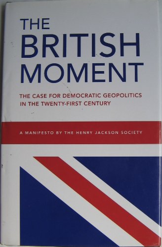 Imagen de archivo de The British Moment: The Case for Democratic Geopolitics in the Twenty-first Century a la venta por WorldofBooks