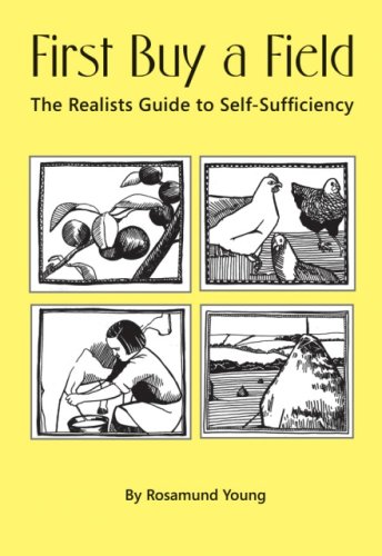 Stock image for First Buy a Field - The Realists Guide to Self-sufficiency for sale by WorldofBooks