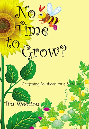 Imagen de archivo de No Time to Grow - Fruit and Veg for the On the Go Gardener: Gardening Solutions for a Busy Life a la venta por WorldofBooks