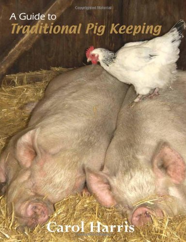 A Guide to Traditional Pig Keeping (9781904871606) by Harris, Carol