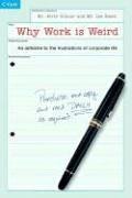 Immagine dell'editore per Why Work Is Weird: An Antidote to the Frustrations of Corporate Life venduto da Goldstone Books