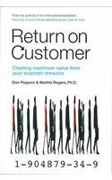 9781904879343: Return on Customer: Creating and Maximizing Value from Your Scarcest Resource