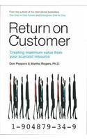 Stock image for Return on Customer: Creating maximum value from your scarcest resource for sale by Goldstone Books