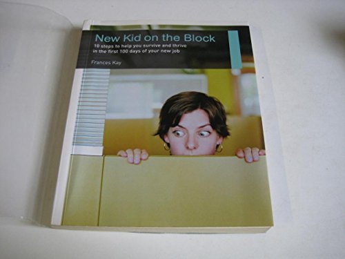 Beispielbild fr New Kid on the Block: 10 steps to help you survive and thrive in the first 100 days of your new job zum Verkauf von Reuseabook