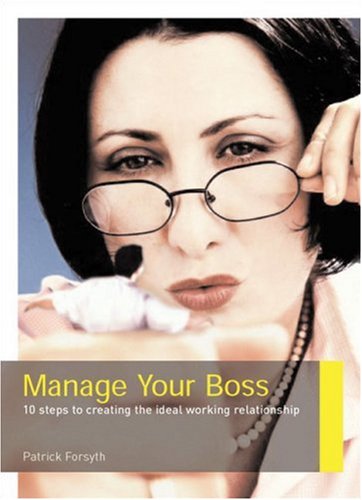 Stock image for Manage Your Boss: 8 steps to creating the ideal working relationship for sale by WorldofBooks