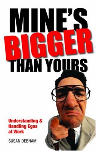 Beispielbild fr Mine's Bigger Than Yours: Understanding & Handling Egos at Work zum Verkauf von WorldofBooks
