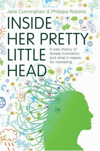 Beispielbild fr Inside Her Pretty Little Head : A New Theory of Female Motivation and What It Means for Marketing zum Verkauf von Better World Books