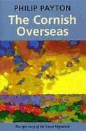 9781904880042: The Cornish Overseas: The Epic Story of the "Great Migration"