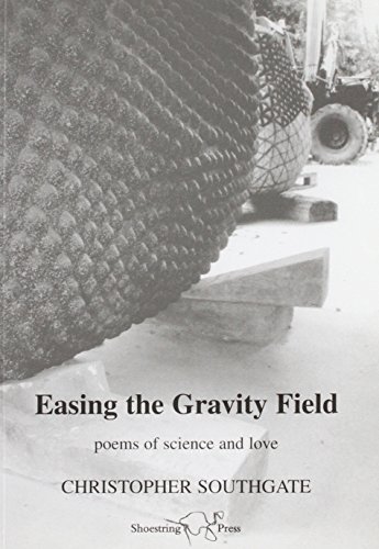 Stock image for Easing the Gravity Field: Poems of Science and Love for sale by Reuseabook