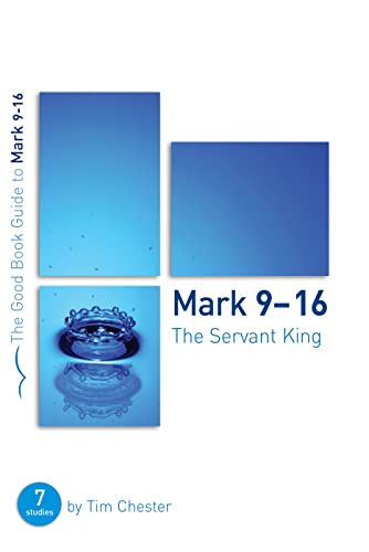 Beispielbild fr Mark 9-16: The Servant King: Seven studies for individuals or groups (Good Book Guides) zum Verkauf von WorldofBooks