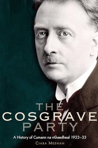 9781904890652: The Cosgrave Party: a history of Cumann na nGaedheal, 1923-33