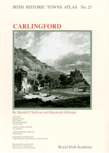 Irish Historic Towns Atlas No. 23: Carlingford (23) (9781904890768) by O'Sullivan, Harold; Gillespie MRIA, Raymond