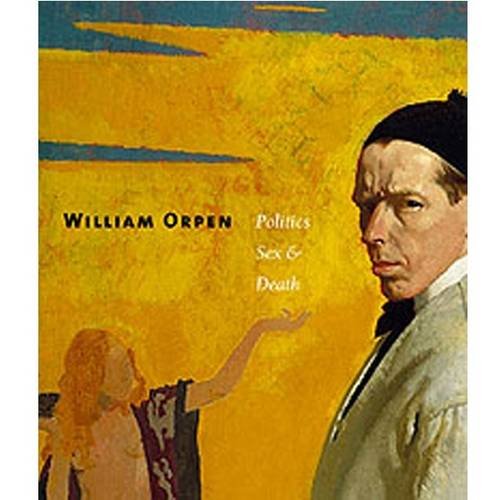 Stock image for William Orpen : Politics Sex and Death for sale by The Secret Book and Record Store