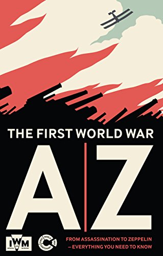 Imagen de archivo de The First World War A-Z: From Assassination to Zeppelin - Everything You Need to Know a la venta por Wonder Book