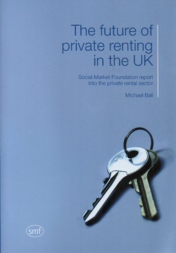 The Future of Private Renting in the UK: Social Market Foundation Report into the Private Rental Sector (9781904899075) by Michael Ball