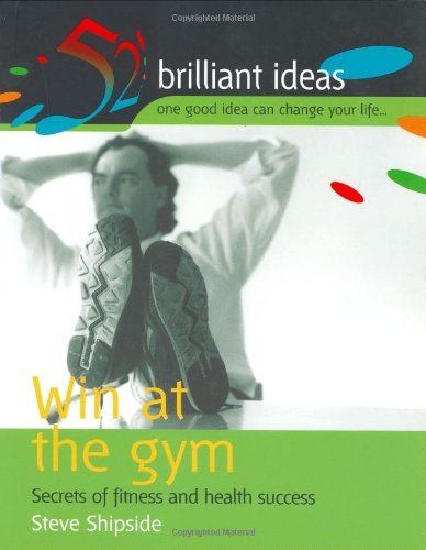 Imagen de archivo de Win at the gym: Secrets of fitness and health success (52 Brilliant Ideas S.) a la venta por Goldstone Books