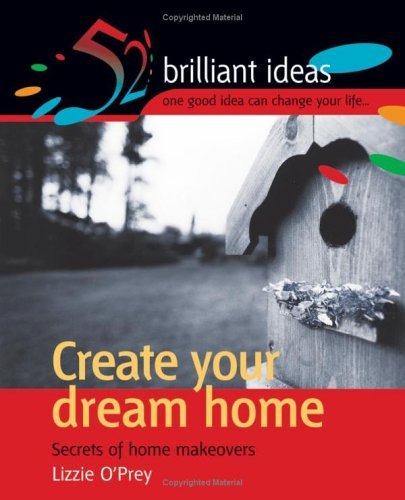 Beispielbild fr Create your dream home: Secrets of home makeovers (52 Brilliant Ideas) zum Verkauf von WorldofBooks