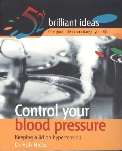 Imagen de archivo de Control Your Blood Pressure: Keeping a lid on hypertension: 52 Brilliant Ideas for Keeping a Lid on Hypertension a la venta por WorldofBooks