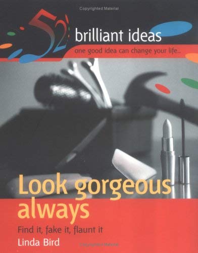 Beispielbild fr Look gorgeous always: Find it, fake it, flaunt it (52 Brilliant Ideas S.) zum Verkauf von WorldofBooks