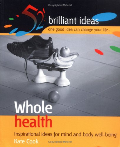 Beispielbild fr Whole health: Inspirational ideas for mind and body well-being (52 Brilliant Ideas S.) zum Verkauf von Reuseabook