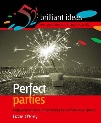 Stock image for Perfect Parties: High Performance Entertaining to Enchant Your Guests (52 Brilliant Ideas) for sale by AwesomeBooks